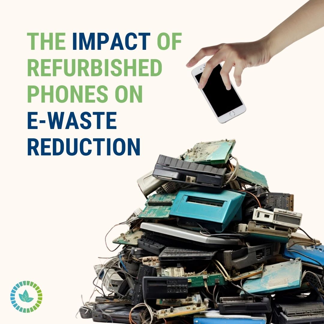The impact of refurbished phones on E-waste reduction