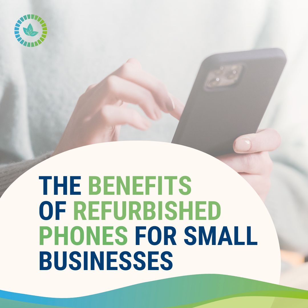 The Benefits of Refurbished Phones for Small Businesses