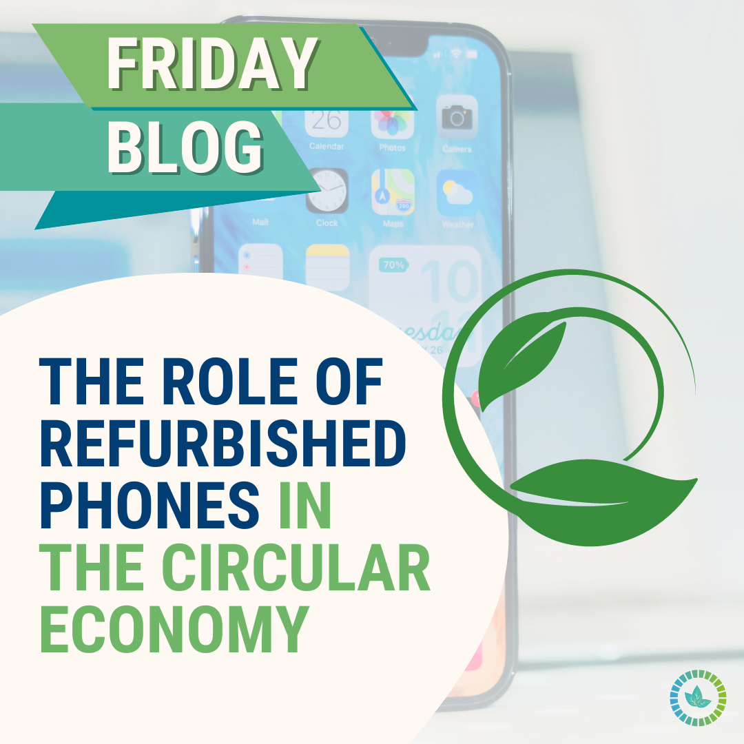 The Role of Refurbished Phones in the Circular Economy