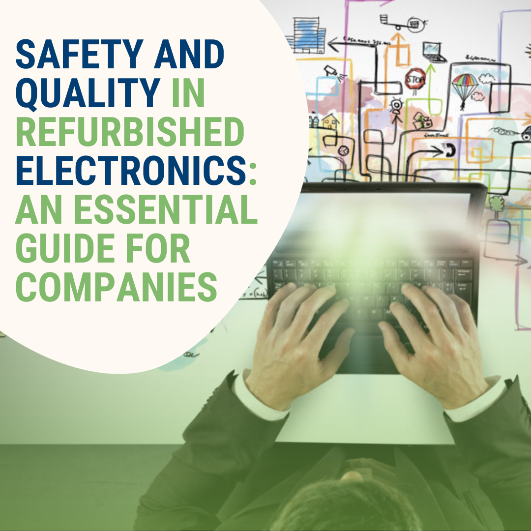 Safety and Quality in Refurbished Electronics: An Essential Guide for Companies