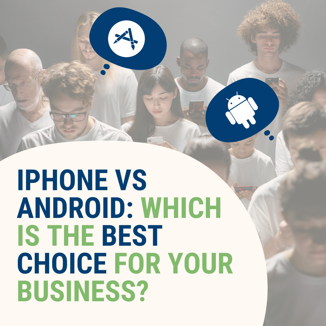 iPhone vs Android: Which is the best choice for your business?