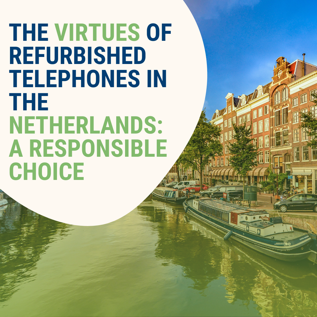The Ecological and Economic Virtues of Refurbished Telephones in the Netherlands: A Responsible Choice