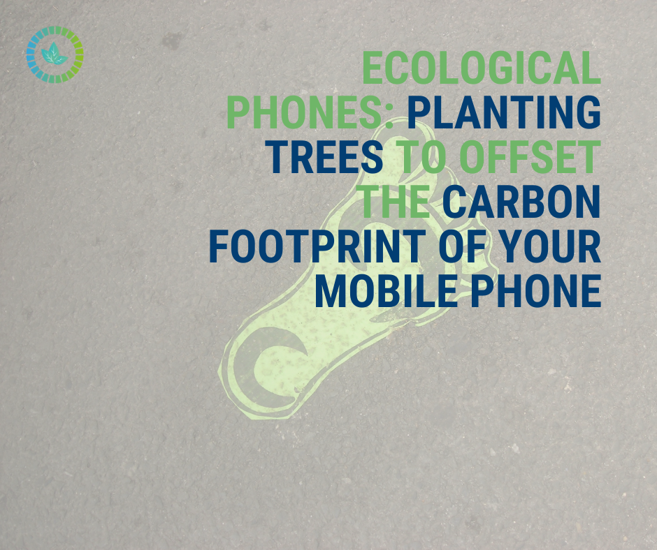 Ecological Phones: Planting Trees to Offset the Carbon Footprint of Your Mobile Phone